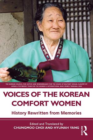 Voices of the Korean Comfort Women: History Rewritten from Memories by Chungmoo Choi, Hyunah Yang