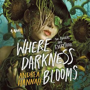 Where Darkness Blooms by Andrea Hannah