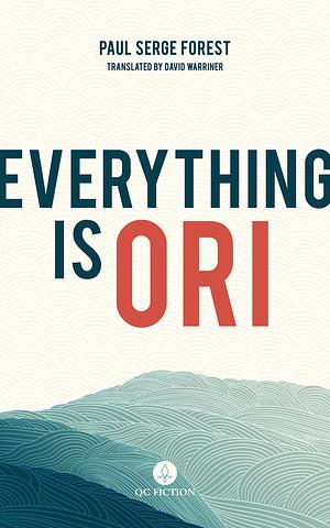 Everything Is Ori by Paul Serge Forest