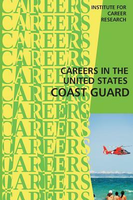 Careers in the United States Coast Guard by Institute for Career Research