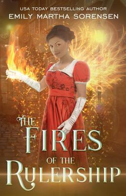 The Fires of the Rulership by Emily Martha Sorensen