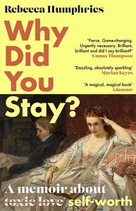 Why Did You Stay? by Rebecca Humphries