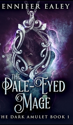 The Pale-Eyed Mage (The Dark Amulet Book 1) by Jennifer Ealey