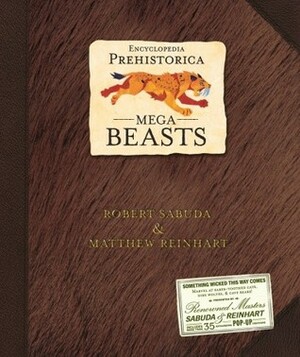 Encyclopedia Prehistorica Mega-Beasts Pop-Up by Robert Sabuda, Matthew Reinhart