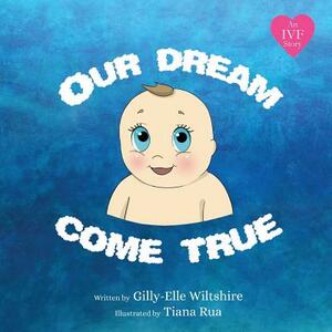 Our Dream Come True by Gilly-Elle Wiltshire