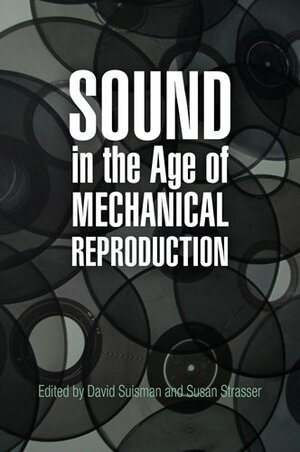 Sound in the Age of Mechanical Reproduction by Susan Strasser, David Suisman