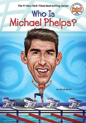 Who Is Michael Phelps by Micah Hecht