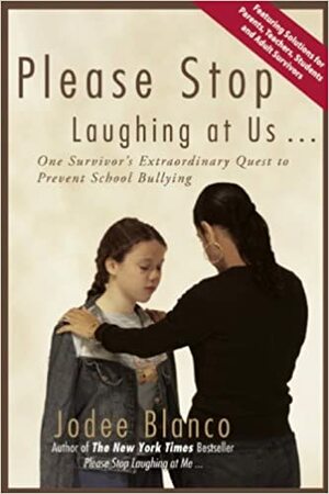 Please Stop Laughing at Us... One Woman's Extraordinary Quest to Prevent School Bullying by Jodee Blanco