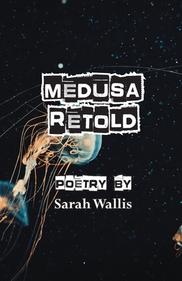 Medusa Retold by Sarah Wallis