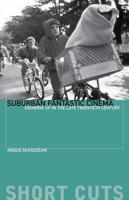 Suburban Fantastic Cinema: Growing Up in the Late Twentieth Century by Angus McFadzean