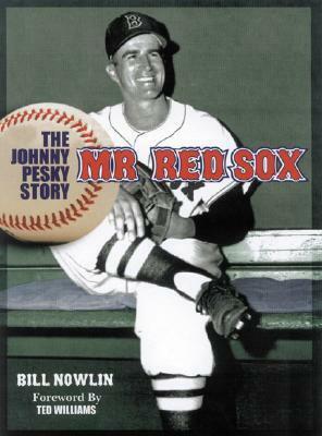 Mr. Red Sox: The Johnny Pesky Story by Bill Nowlin