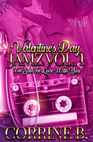 VALENTINE'S DAY JAMZ VOL. 1 : I'M STILL IN LOVE WITH YOU by Corrine B., Corrine B.