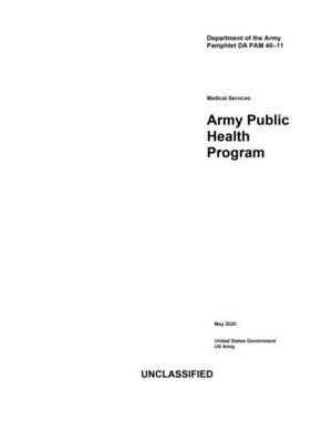 Department of the Army Pamphlet DA PAM 40-11 Medical Services Army Public Health Program May 2020 by United States Government Us Army