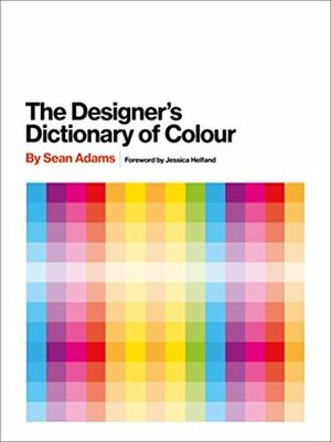 The Designer's Dictionary of Colour UK edition by Sean Adams