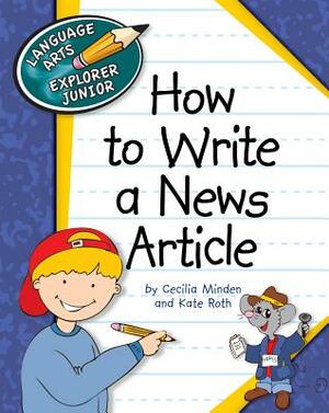 How to Write a News Article by Kate Roth, Cecilia Minden