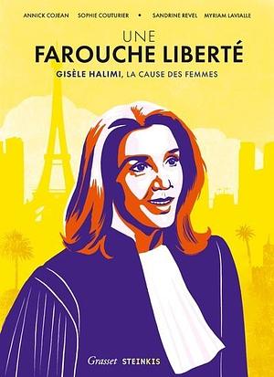 Une Farouche Liberté - Gisèle Halimi, la cause des femmes by Annick Cojean, Gisèle Halimi, Sandrine  Revel