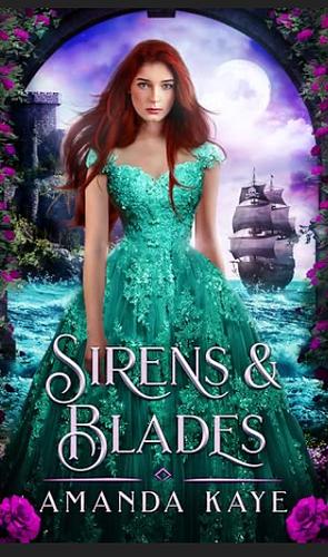 Sirens and Blades  by Amanda Kaye