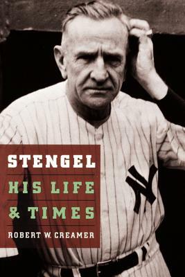 Stengel: His Life and Times by Robert W. Creamer