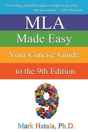 MLA Made Easy: Your Concise Guide to the 9th Edition by Mark Hatala