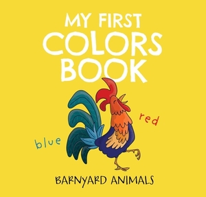 My First Colors Book: Barnyard Animals, Volume 2: Learn to Count with Barnyard Animals by 
