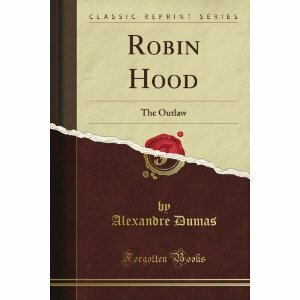 Robin Hood: The Outlaw (Classic Reprint) (Tales of Robin Hood by Alexandre Dumas #2) by Alexandre Dumas