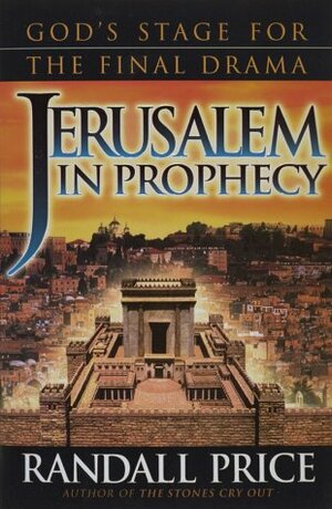 Jerusalem in Prophecy by Randall Price