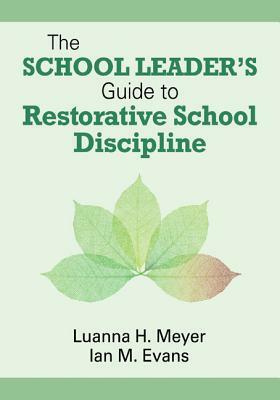 The School Leader's Guide to Restorative School Discipline by William John M. Evans, Luanna H. Meyer