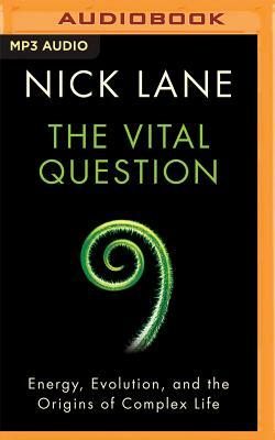 The Vital Question: Energy, Evolution, and the Origins of Complex Life by Nick Lane