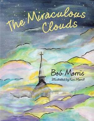 The Miraculous Clouds by Bob Morris