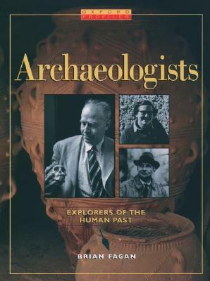 Archaeologists: Explorers of the Human Past by Brian Fagan