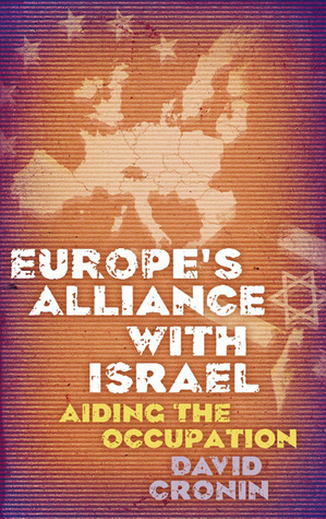 Europe's Alliance with Israel: Aiding the Occupation by David Cronin