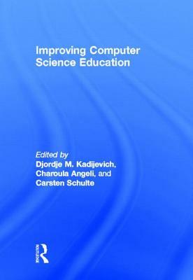 Improving Computer Science Education by Carsten Schulte, Djordje M. Kadijevich, Charoula Angeli