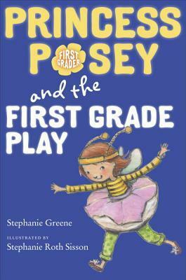 Princess Posey and the First Grade Play by Stephanie Greene, Stephanie Roth Sisson