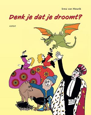 Denk je dat je droomt? by Irma van Mourik