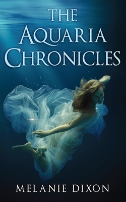 The Aquaria Chronicles: Complete Book Series YA Pre-Apocalyptic Light Zombie Adventure Novel for Teens & Adults: Includes Aqua Marine; Aqua Ma by Melanie Dixon