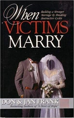 When Victims Marry by Don Frank, Jan Frank