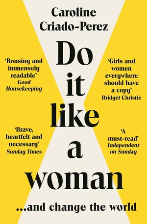 Do It Like a Woman: ... and Change the World by Caroline Criado Pérez
