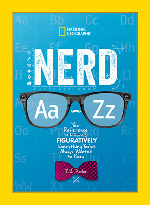 Nerd A to Z: Your Reference to Literally Figuratively Everything You've Always Wanted to Know by T. J. Resler