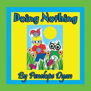 Doing Nothing by Penelope Dyan