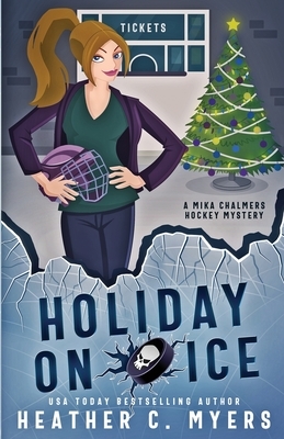 Holiday on Ice: A Mika Chalmers Hockey Mystery by Heather C. Myers