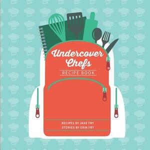 Undercover Chefs Recipe Book by Jake Fry, Erin Fry