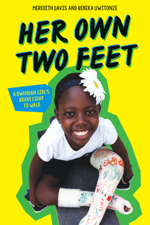 Her Own Two Feet: A Rwandan Girl's Brave Fight to Walk by Rebeka Uwitonze, Meredith Davis