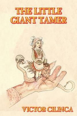 The Little Giant-Tamer: Tales of Fable & Fantasy by Victor Cilinca