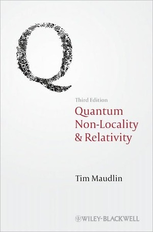 Quantum Non-Locality and Relativity: Metaphysical Intimations of Modern Physics by Tim Maudlin