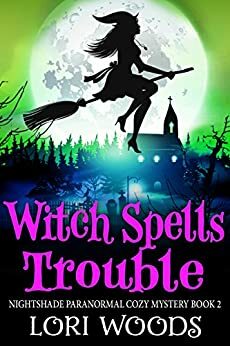 Witch Spells Trouble by Lori Woods