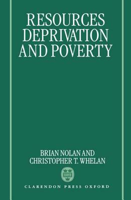 Resources, Deprivation, and Poverty by Christopher T. Whelan, Brian Nolan