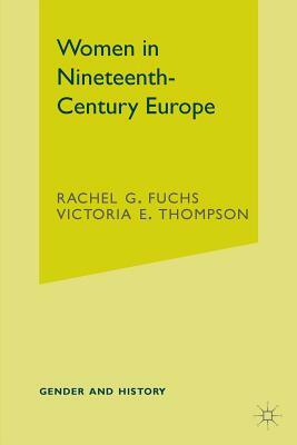 Women in Nineteenth-Century Europe by Rachel G. Fuchs, Victoria E. Thompson