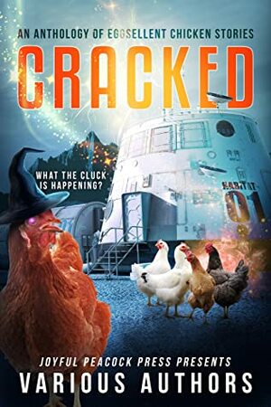 Cracked: An Anthology of Eggsellent Chicken Stories by J.F. Posthumus, Denton Salle, Jane Lebak, Bokerah Brumley, Richard Paolinelli, Dawn Grimes, Cedar Sanderson, Grace Bridges, Margo Bond Collins, J. Trevor Robinson