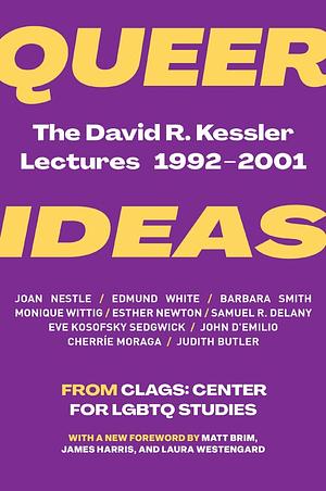 Queer Ideas: The David R. Kessler Lectures, 1992-2001 by Matt Brim, James Harris, David R. Kessler, Laura Westengard