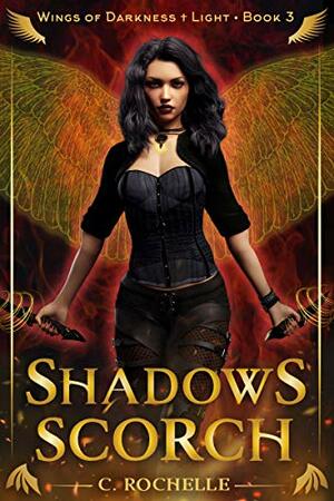 Shadows Scorch by C. Rochelle